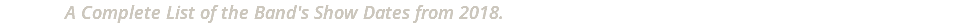 A Complete List of the Band's Show Dates from 2018.