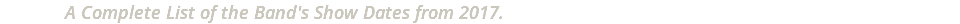 A Complete List of the Band's Show Dates from 2017.
